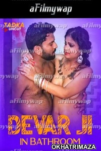 Devar Ji in Bathroom (2024) TadkaUncut Hindi Hot Short Film