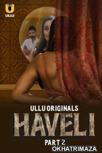 Haveli (2024) ULLU S01 Part 2 Hindi Web Series