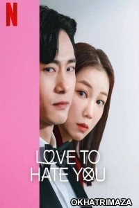 Love To Hate You (2023) Hindi Dubbed Season 1 Complete Show