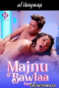 Majnu Bawlaa (2024) S01 Part 2 Hulchul Hindi Hot Web Series