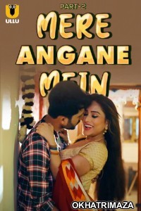 Mere Angane Mein (2025) Part 2 Ullu Hindi Hot Web Series