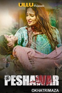 Peshawar (2020) UNRATED Hindi Season 1 Complete Show